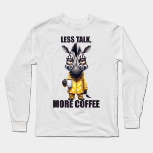 Funny Zebra Drinking Coffee Less Talk More Coffee Long Sleeve T-Shirt